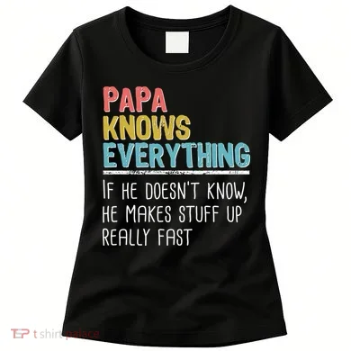Funny Papa Knows Everything Women's T-Shirt