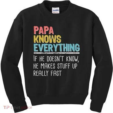 Funny Papa Knows Everything Kids Sweatshirt