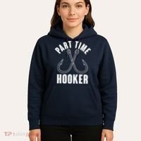 Funny Part Time Hooker Fishing Fan Hoodie thumb 5