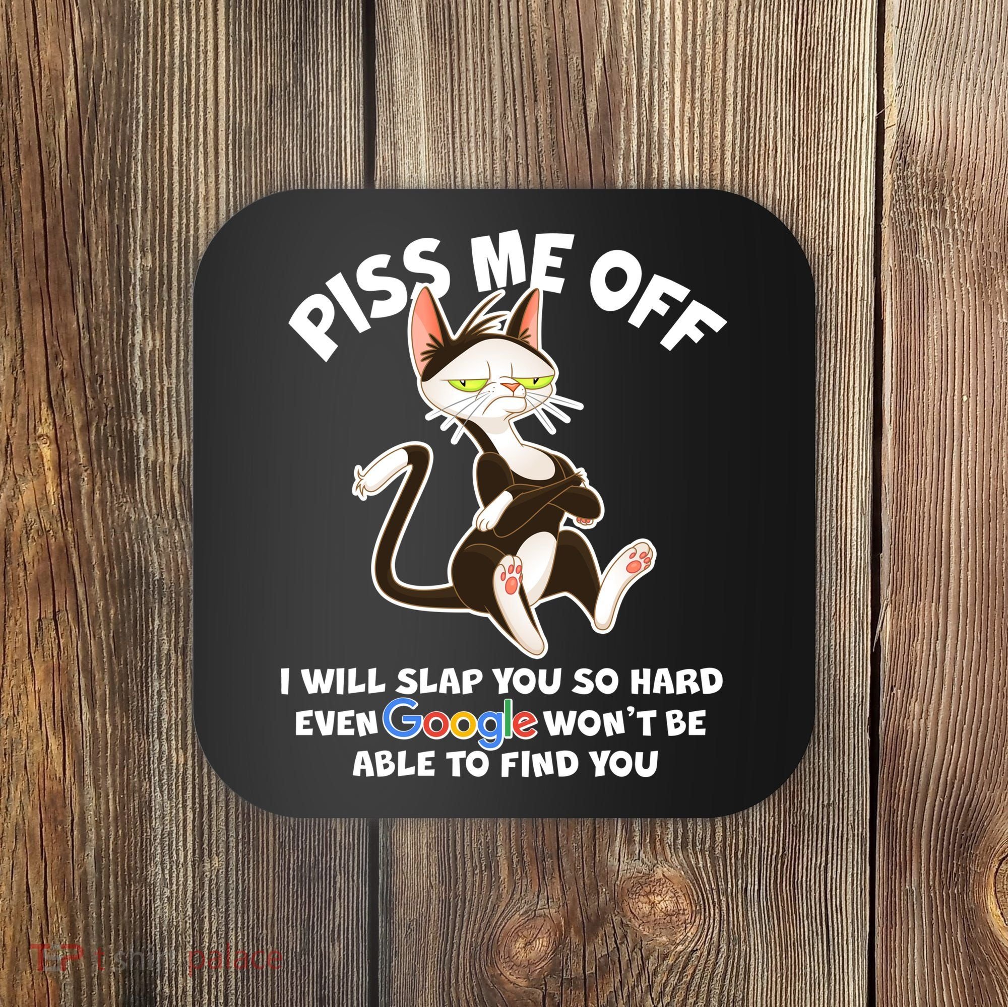 Funny Piss Me Off Cat Meme Coaster