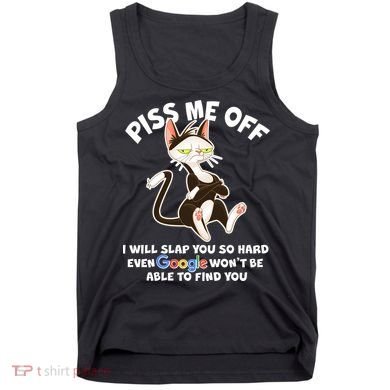 Funny Piss Me Off Cat Meme Tank Top