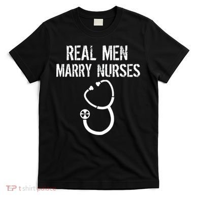 Funny Real Men Marry Nurses Medical T-Shirt