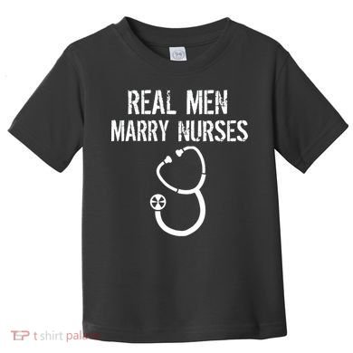 Funny Real Men Marry Nurses Medical Toddler T-Shirt