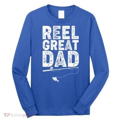 Funny Reel Great Dad Fishing Long Sleeve Shirt