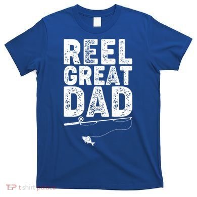 Funny Reel Great Dad Fishing T-Shirt