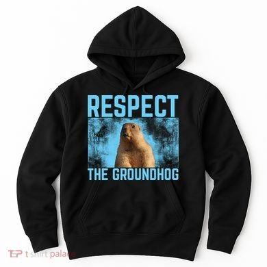 Funny Respect The Groundhog Hoodie