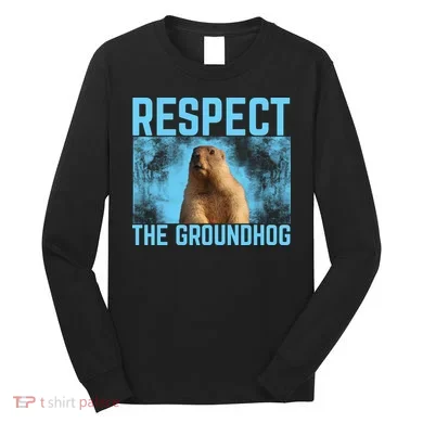 Funny Respect The Groundhog Long Sleeve Shirt