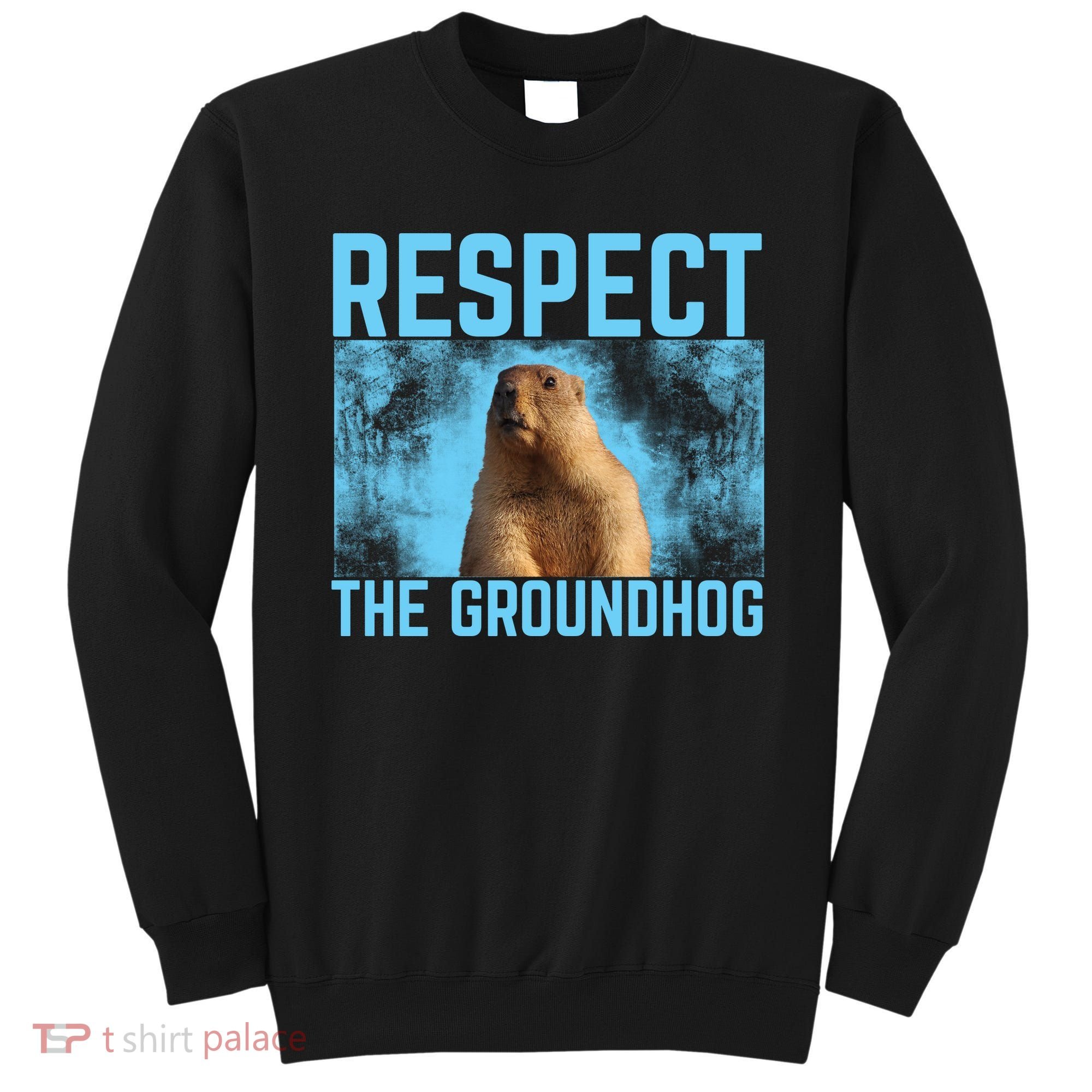 Funny Respect The Groundhog Sweatshirt