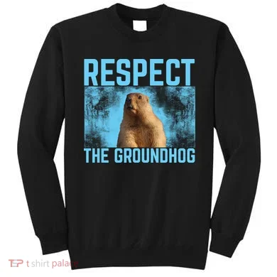 Funny Respect The Groundhog Sweatshirt