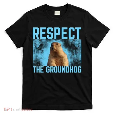 Funny Respect The Groundhog T-Shirt