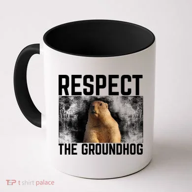 Funny Respect The Groundhog Coffee Mug