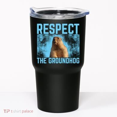 Funny Respect The Groundhog Tumbler
