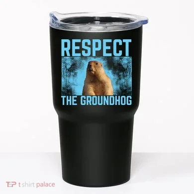 Funny Respect The Groundhog Tumbler