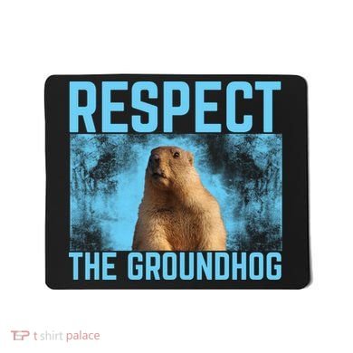 Funny Respect The Groundhog Mousepad