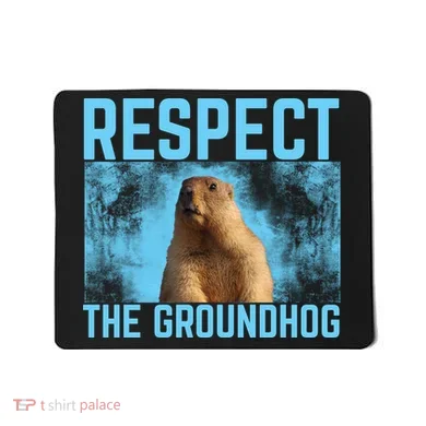 Funny Respect The Groundhog Mousepad
