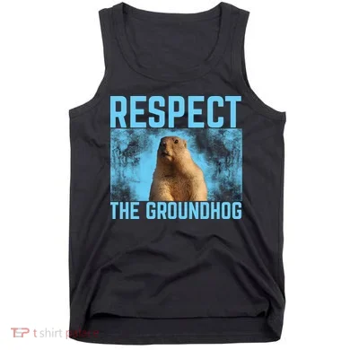 Funny Respect The Groundhog Tank Top