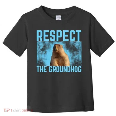 Funny Respect The Groundhog Toddler T-Shirt
