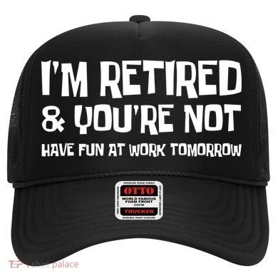 Funny Retirement Design I'm Retired And You're Not Hat
