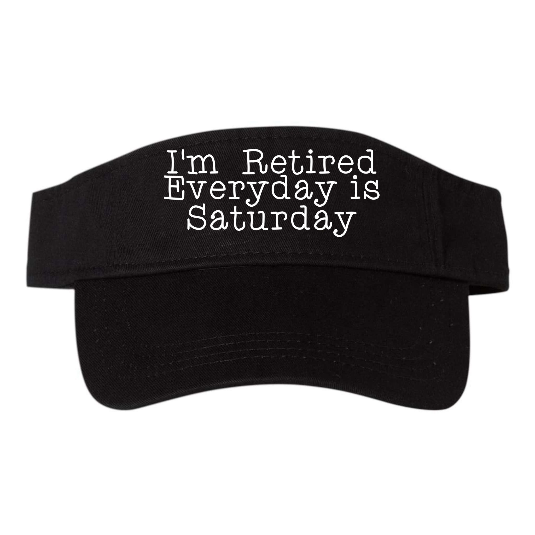 Funny Retirement I'm Retired Everyday Is Saturday Visor