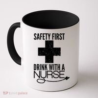 Funny Safety First Drink With A Nurse Coffee Mug thumb 0