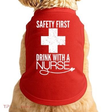 Funny Safety First Drink With A Nurse Doggie Tank