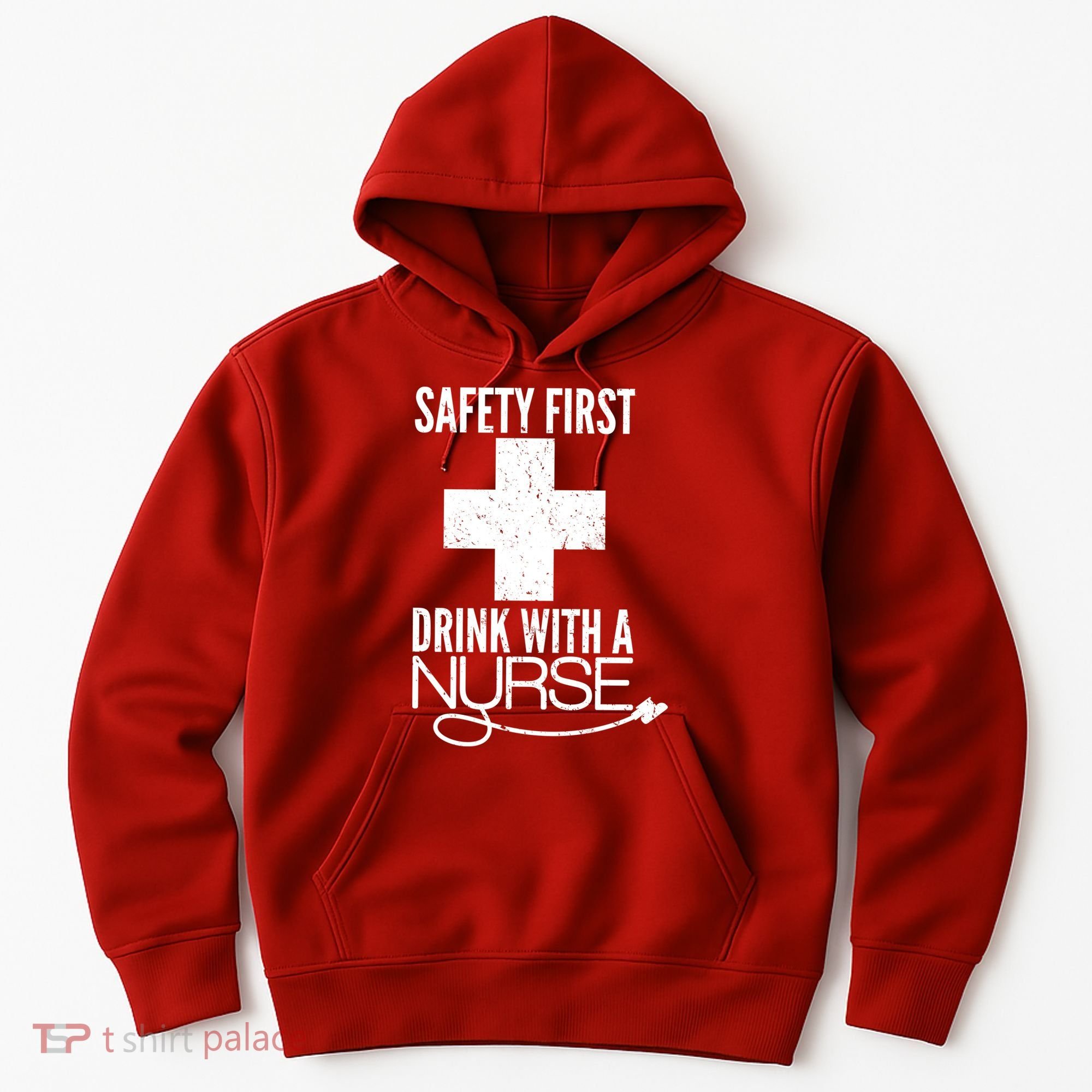 Funny Safety First Drink With A Nurse Hoodie