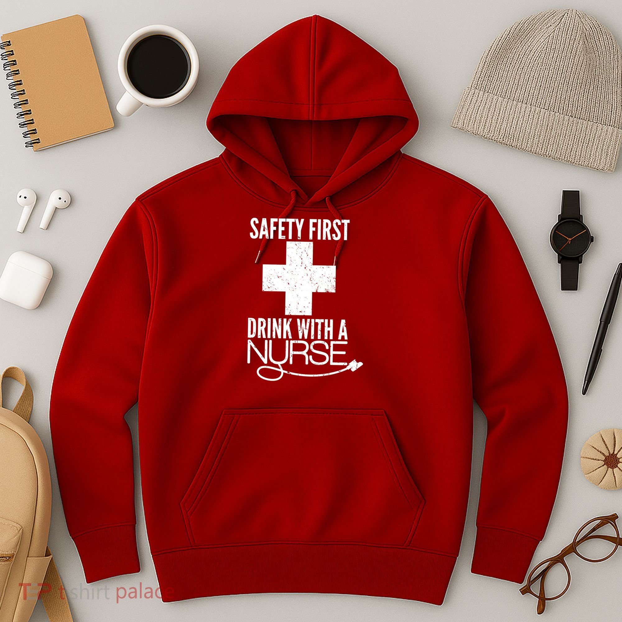 Funny Safety First Drink With A Nurse Hoodie