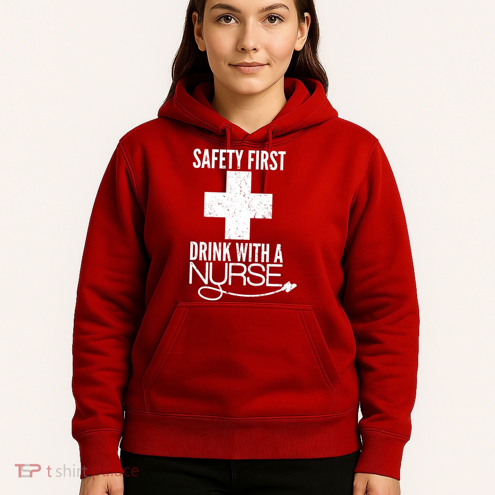 Funny Safety First Drink With A Nurse Hoodie