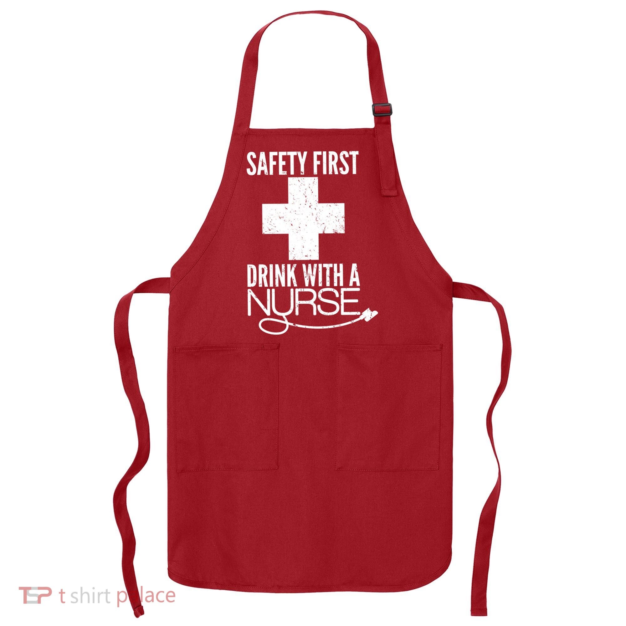 Funny Safety First Drink With A Nurse Apron