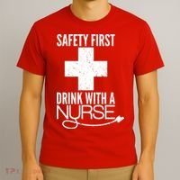 Funny Safety First Drink With A Nurse T-Shirt thumb 3