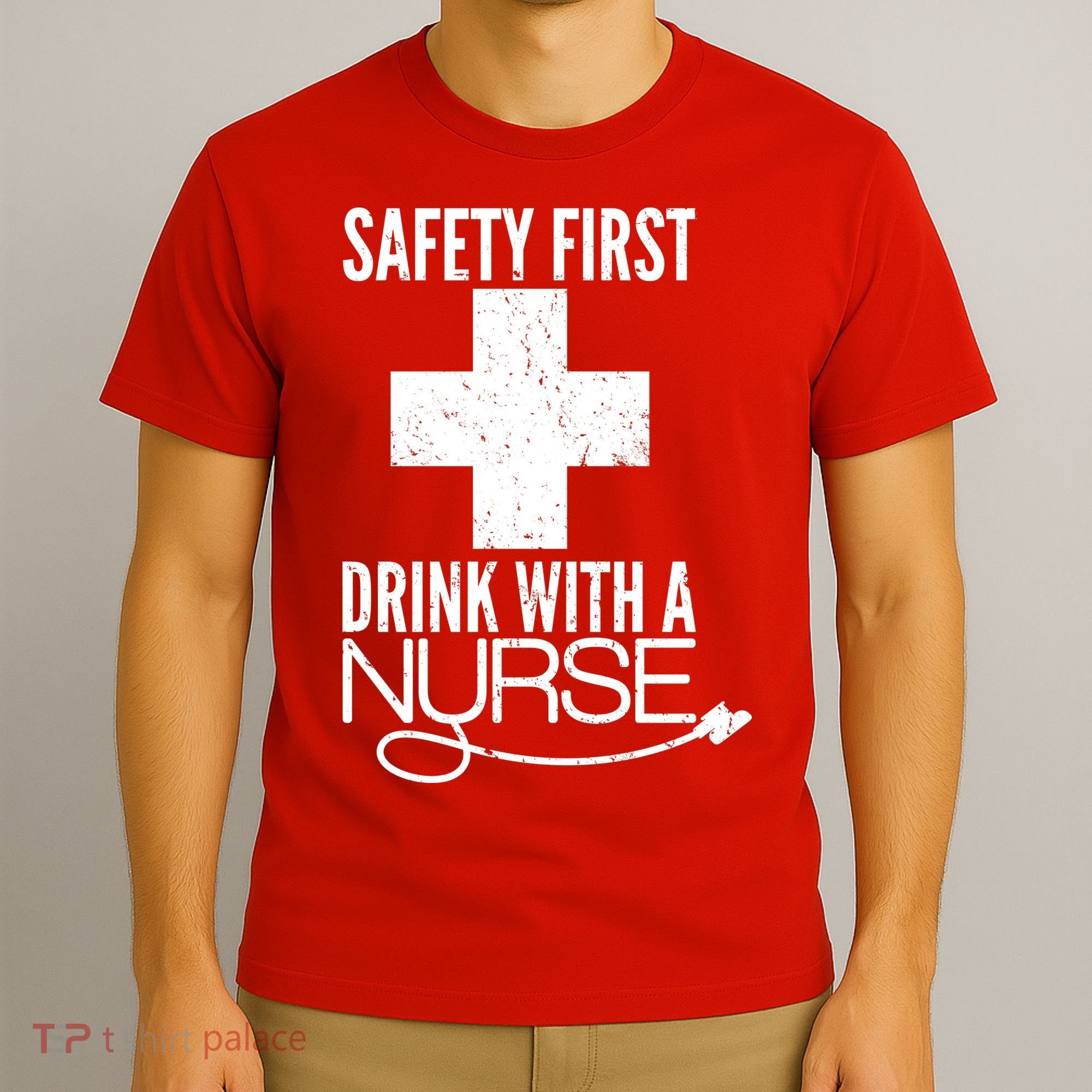 Funny Safety First Drink With A Nurse T-Shirt