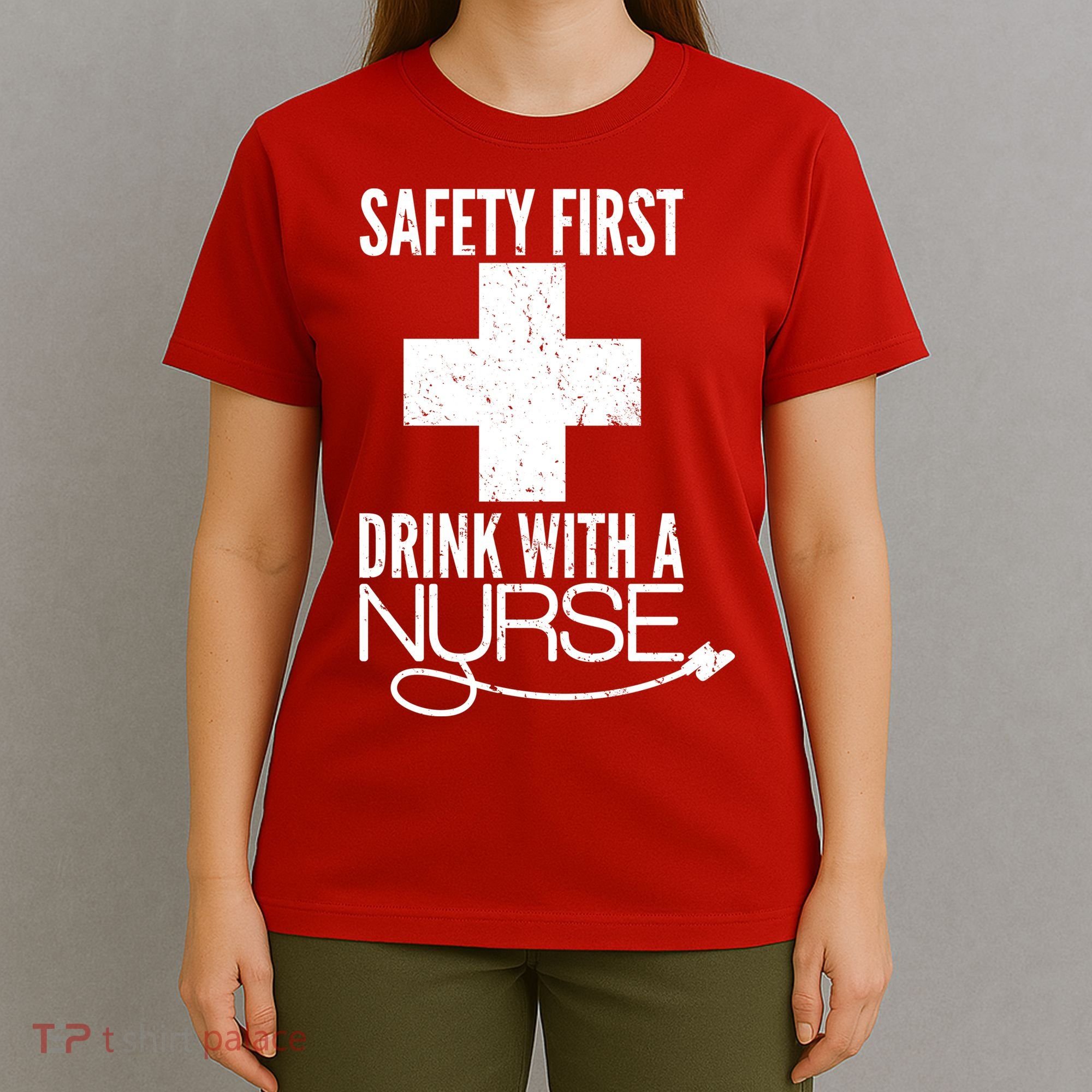 Funny Safety First Drink With A Nurse T-Shirt