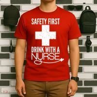 Funny Safety First Drink With A Nurse T-Shirt thumb 6
