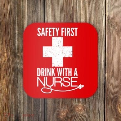 Funny Safety First Drink With A Nurse Coaster