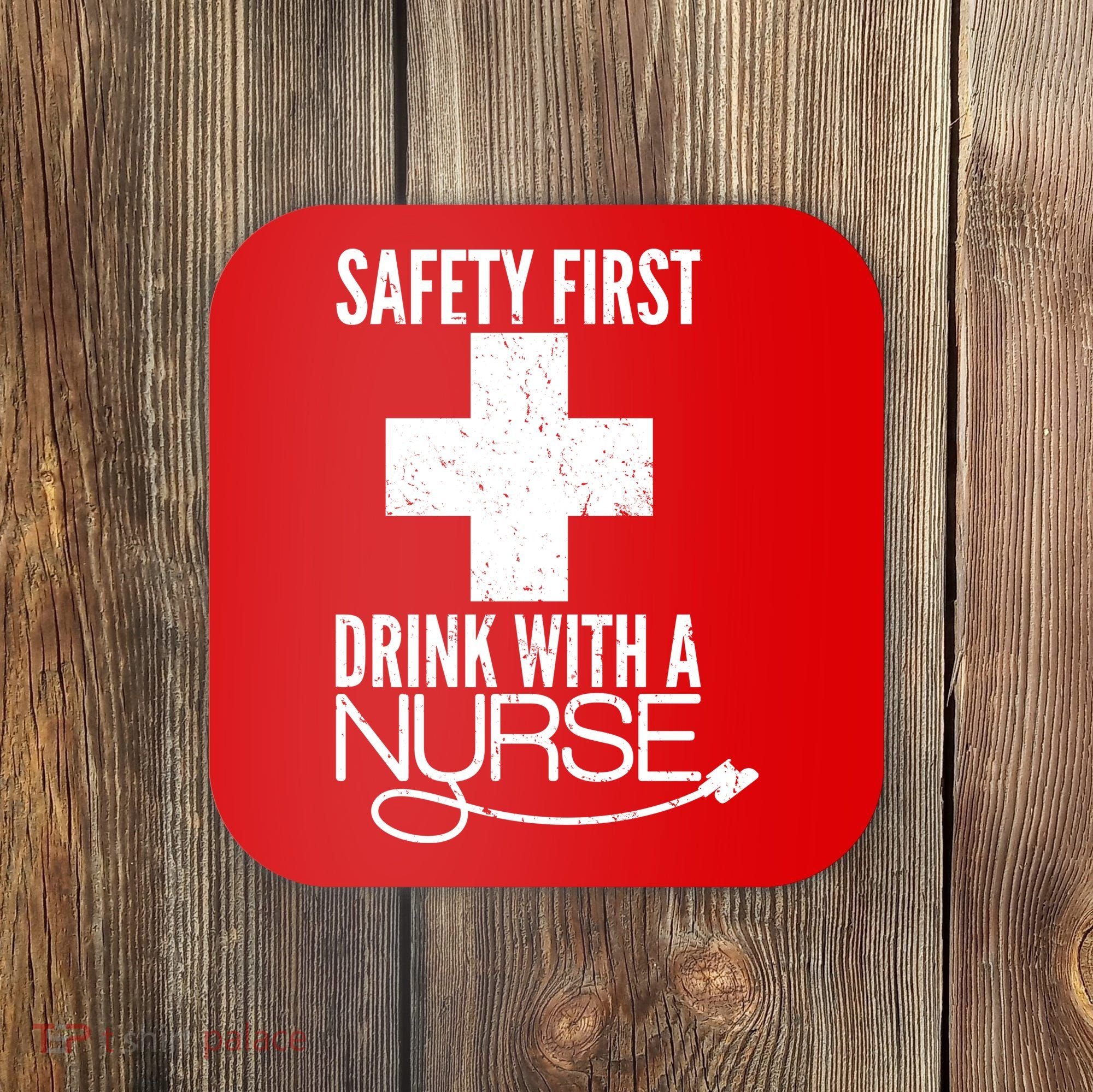 Funny Safety First Drink With A Nurse Coaster