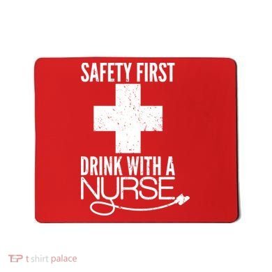 Funny Safety First Drink With A Nurse Mousepad
