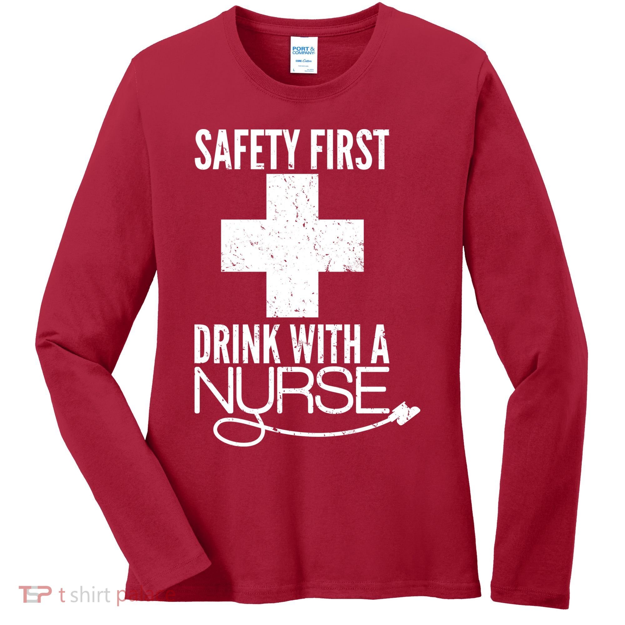 Funny Safety First Drink With A Nurse Women's Long Sleeve Shirt