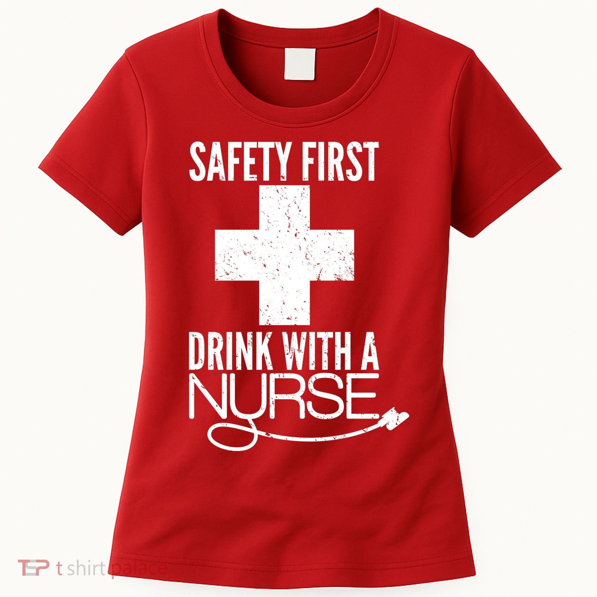 Funny Safety First Drink With A Nurse Women's T-Shirt