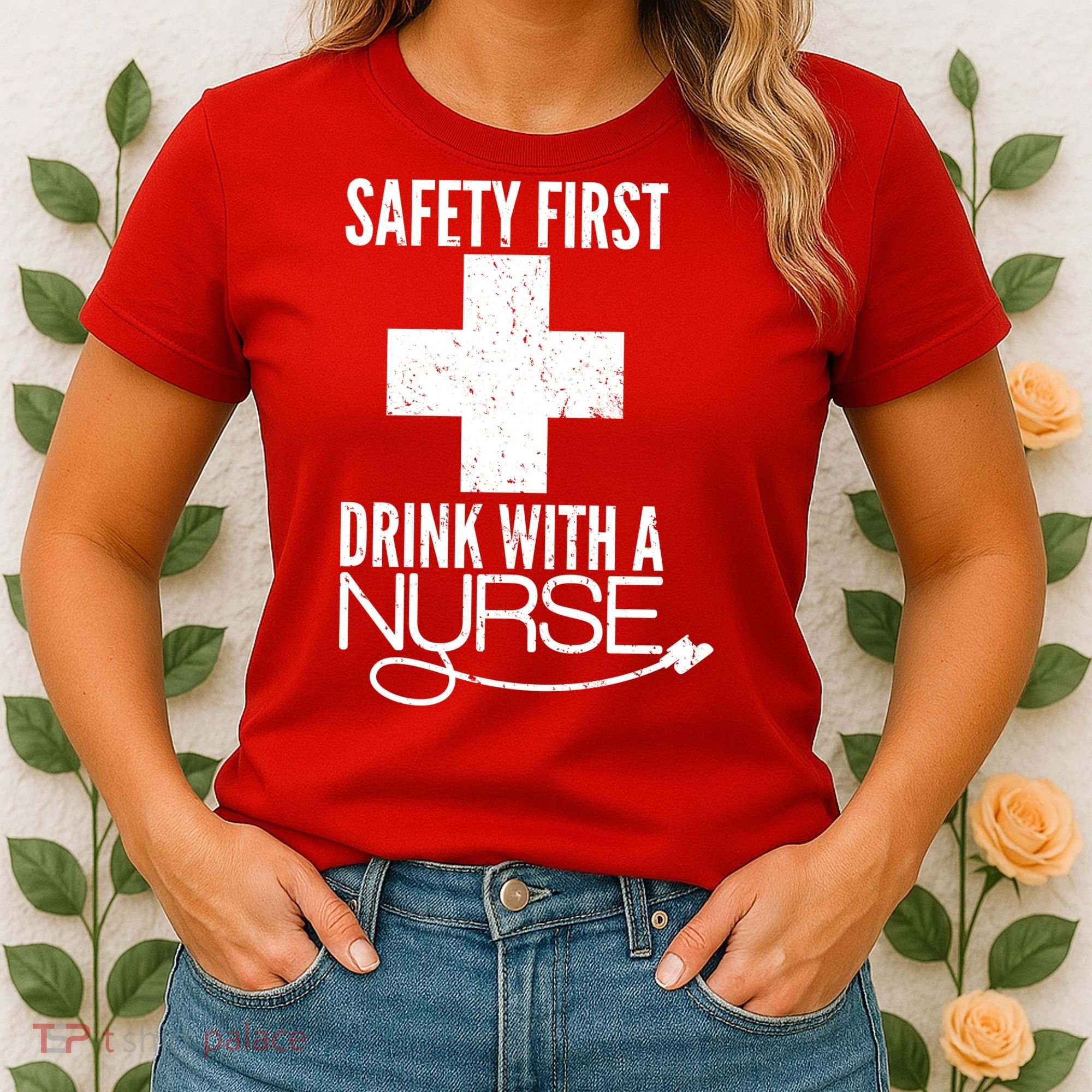 Funny Safety First Drink With A Nurse Women's T-Shirt