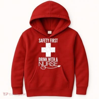 Funny Safety First Drink With A Nurse Kids Hoodie