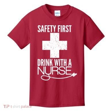Funny Safety First Drink With A Nurse Kids T-Shirt