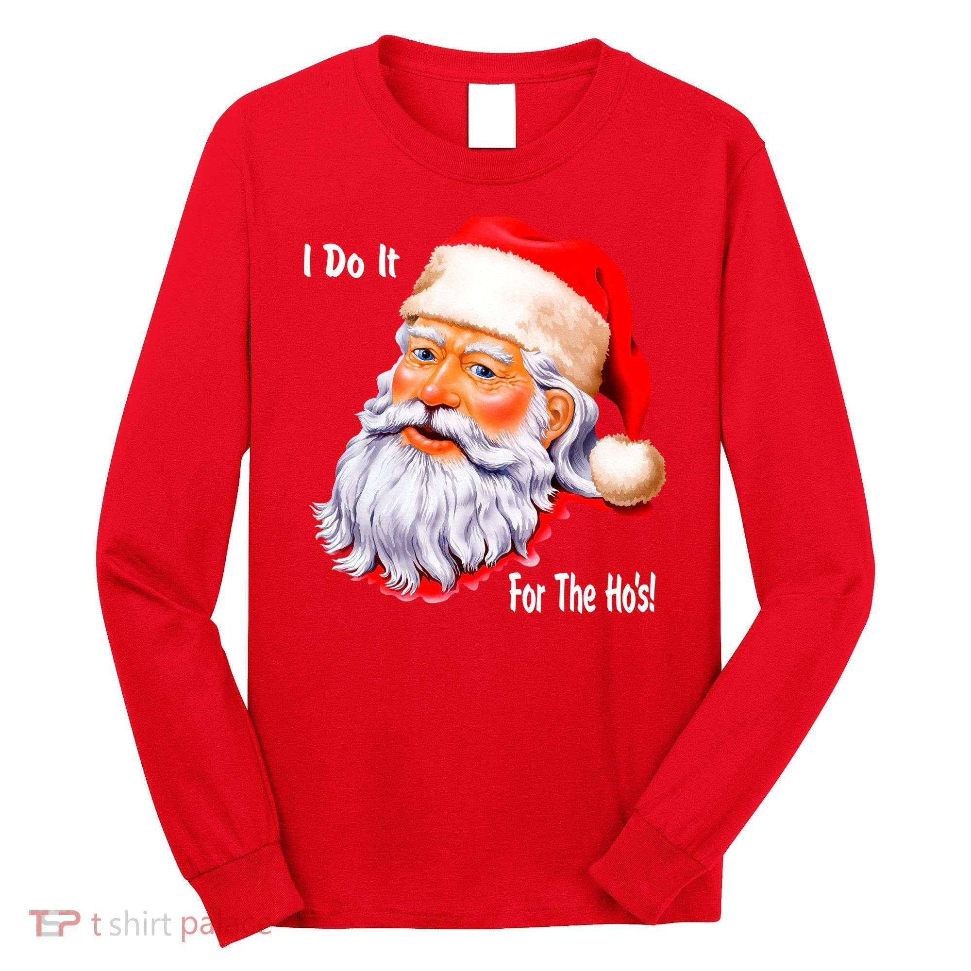 Funny Santa Claus I Do It For The HO'S Christmas Long Sleeve Shirt