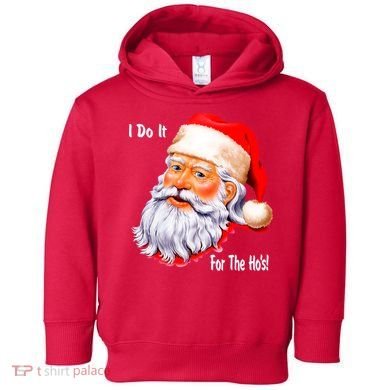 Funny Santa Claus I Do It For The HO'S Christmas Toddler Hoodie
