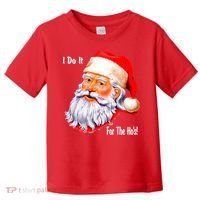 Funny Santa Claus I Do It For The HO'S Christmas Toddler T-Shirt thumb 0