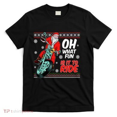 Funny Santa Oh What Fun It Is To Ride Motorcycle T-Shirt