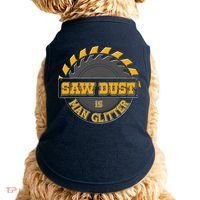 Funny Saw Dust Is Man Glitter Doggie Tank thumb 0