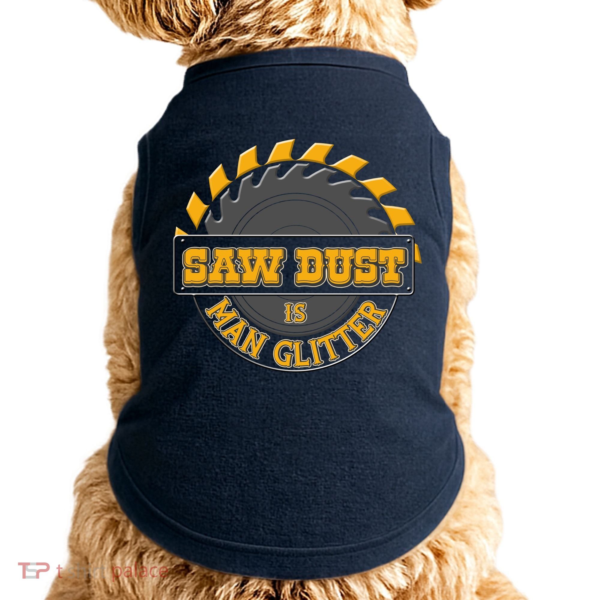 Funny Saw Dust Is Man Glitter Doggie Tank