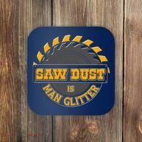Funny Saw Dust Is Man Glitter Coaster thumb 0