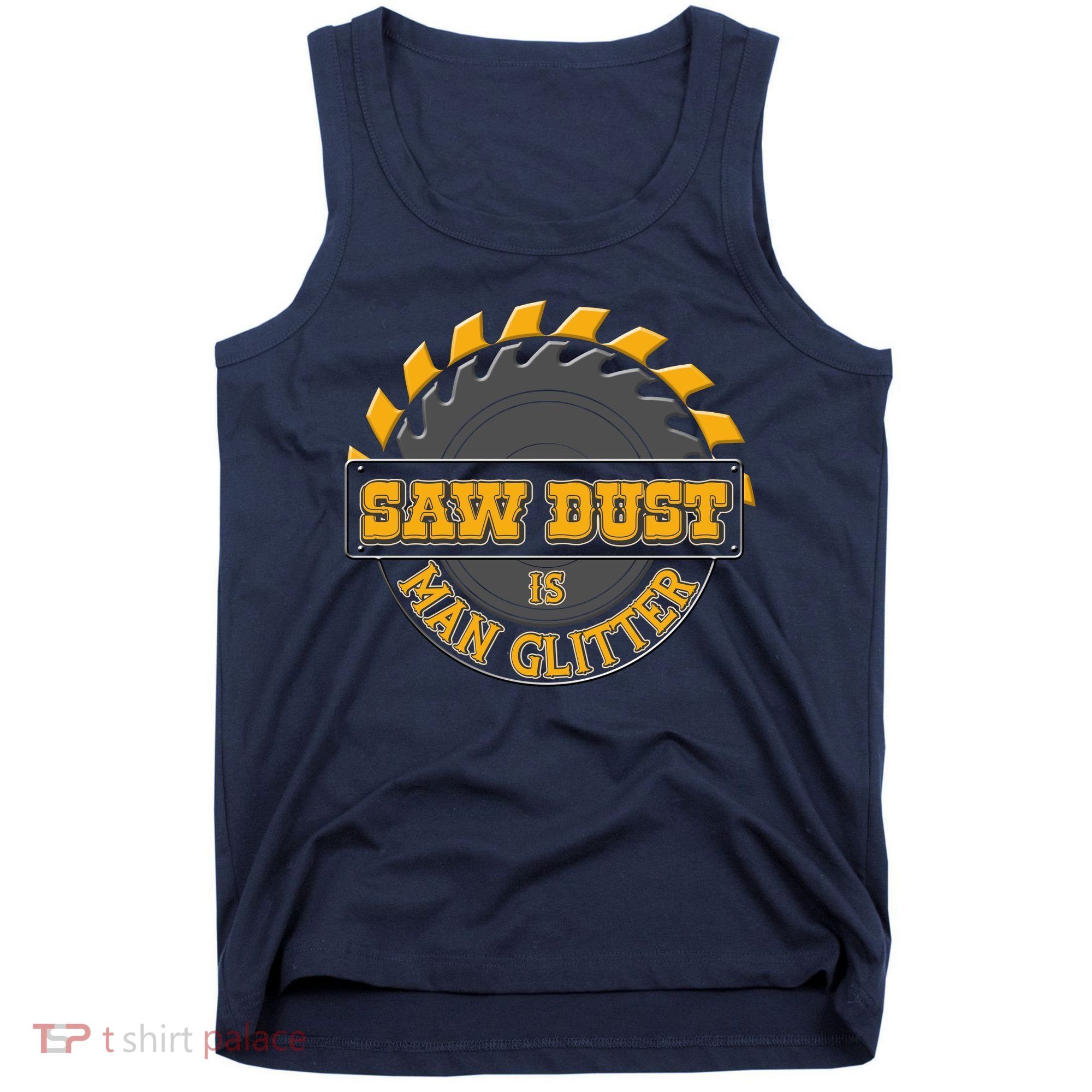 Funny Saw Dust Is Man Glitter Tank Top