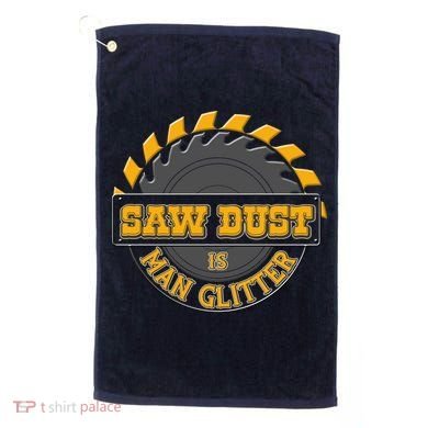 Funny Saw Dust Is Man Glitter Golf Towel